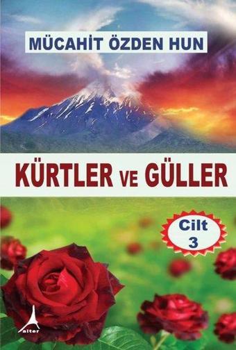 Kürtler ve Güller - Cilt 3 - Mücahit Özden Hun - Alter Yayınları