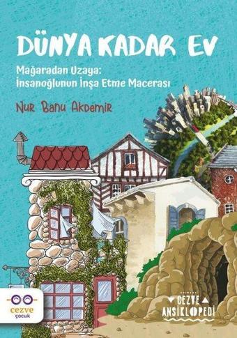 Dünya Kadar Ev - Mağaradan Uzaya: İnsanoğlunun İnşa Etme Macerası - Nur Banu Akdemir - Cezve Çocuk