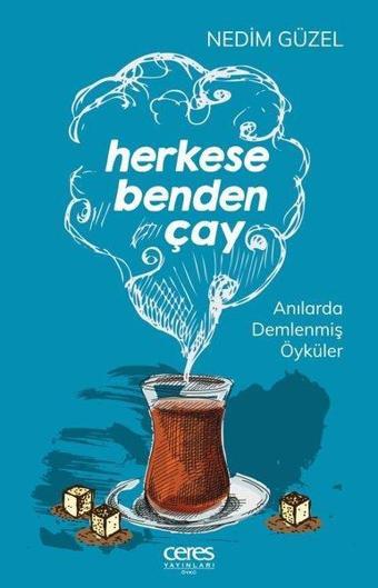 Herkese Benden Çay - Anılarla Demlenmiş Öyküler - Nedim Güzel - Ceres Yayınları