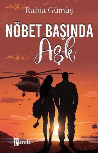 Nöbet Başında Aşk - Rabia Gümüş - Parola Yayınları