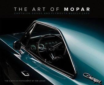 The Art of Mopar : Chrysler Dodge and Plymouth Muscle Cars - Tom Glatch - Motorbooks