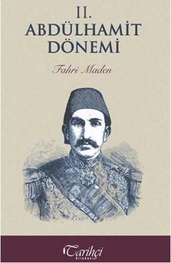 2. Abdülhamit Dönemi - Fahri Maden - Tarihçi Kitabevi