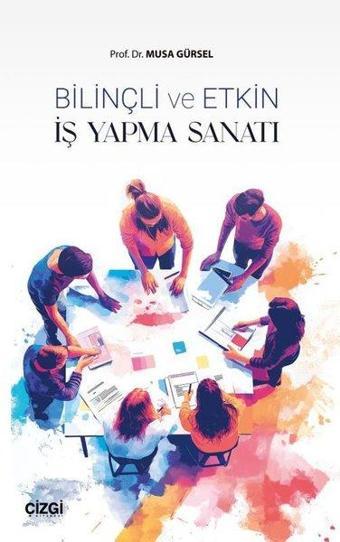 Bilinçli ve Etkin İş Yapma Sanatı - Çizgi Kitabevi