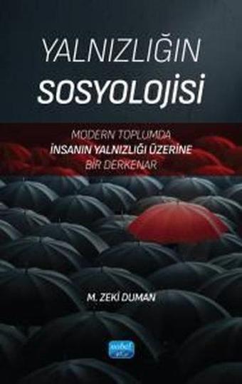 Yalnızlığın Sosyolojisi - Modern Toplumda İnsanın Yalnızlığı Üzerine Bir Derkenar - M. Zeki Duman - Nobel Akademik Yayıncılık