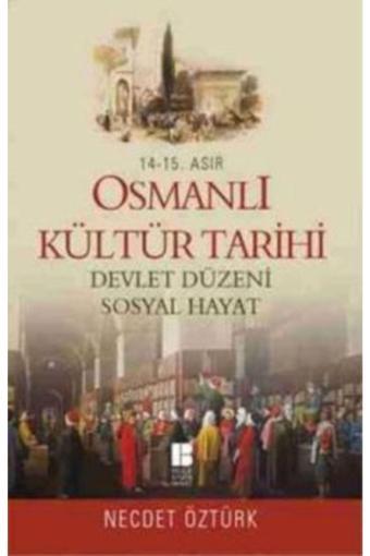 Bilge Kültür Sanat 14. - 15. Asır Osmanlı Kültür Tarihi - Devlet Düzeni Sosyal Hayat Necdet Öztürk - Bilge Kültür Sanat
