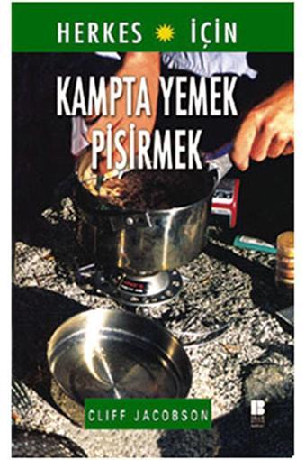 Bilge Kültür Sanat Herkes İçin Kampta Yemek Pişirmek / Cliff Jacobson 9789756316061 - Bilge Kültür Sanat