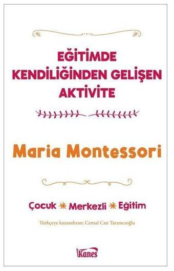 Eğitimde Kendiliğinden Gelişen Aktivite - Maria Montessori - Kanes Yayınları