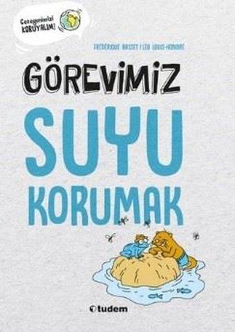 Görevimiz Suyu Korumak - Gezegenimizi Koruyalım! - Frederique Basset - Tudem Yayınları