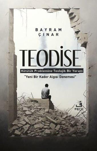 Teodise - Kötülük Problemine Teolojik Bir Yorum - Bayram Çınar - Fecr Yayınları