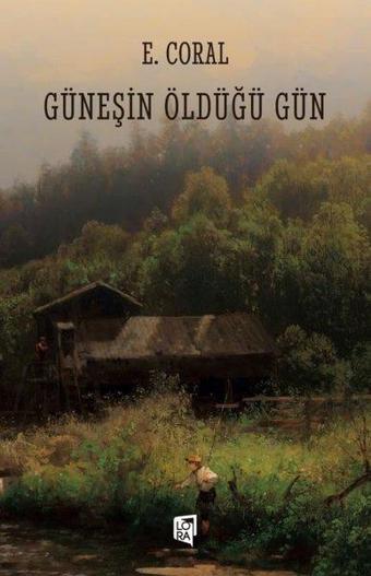 Güneşin Öldüğü Gün - E. Coral  - Lora Yayıncılık