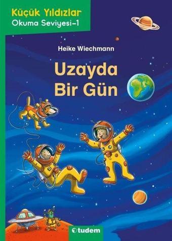 Uzayda Bir Gün - Küçük Yıldızlar İlk Okuma Kitaplığı - Heike Wiechmann - Tudem Yayınları