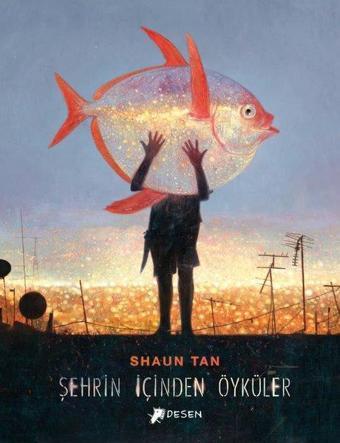 Şehrin İçinden Öyküler - Shaun Tan - Desen Yayınları