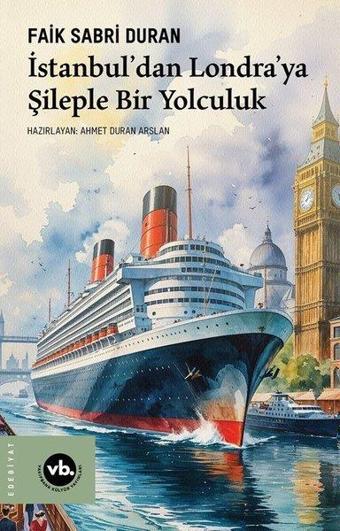 İstanbul'dan Londra'ya Şileple Bir Yolculuk - Faik Sabri Duran - VakıfBank Kültür Yayınları