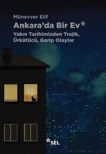 Ankara'da Bir Ev - Yakın Tarihimizden Trajik Ürkütücü Garip Olaylar - Sel Yayıncılık