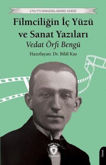 Filmciliğin İç Yüzü ve Sanat Yazıları - Unutturmadıklarımız Serisi - Dorlion Yayınevi