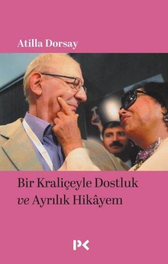 Bir Kraliçeyle Dostluk ve Ayrılık Hikayem - Atilla Dorsay - Profil Kitap Yayınevi