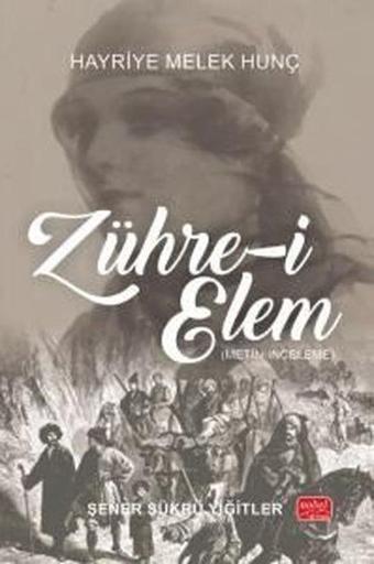 Zühre-i Elem: Hayriye Melek Hunç (Metin - İnceleme) - Şener Şükrü Yiğitler - Nobel Bilimsel Eserler