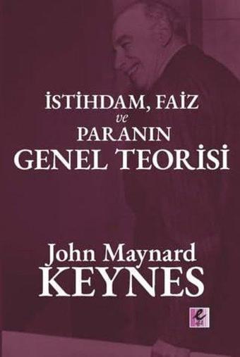 İstihdam Faiz ve Paranın Genel Teorisi - Efil Yayınevi Yayınları
