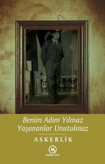 Benim Adım Yılmaz Yaşananlar Unutulmaz - Askerlik - Yılmaz Ayyıldız - Mandal Kitap