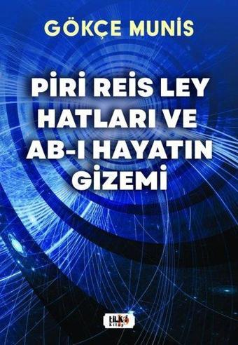 Piri Reis Ley Hatları ve Ab-ı Hayatın Gizemi - Gökçe Munis - Tilki Kitap