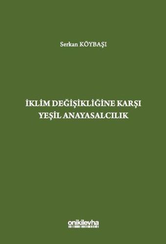 İklim Değişikliğine Karşı Yeşil Anayasalcılık - Serkan Köybaşı - On İki Levha Yayıncılık