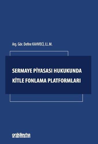 Sermaye Piyasası Hukukunda Kitle Fonlama Platformları - Defne Kahveci - On İki Levha Yayıncılık