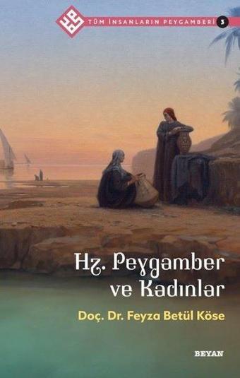 Hz.Peygamber ve Kadınlar - Tüm İnsanların Peygamberi 3 - Feyza Betül Köse - Beyan Yayınları