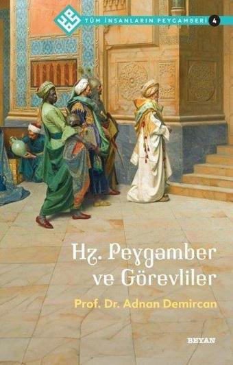 Hz.Peygamber ve Görevliler - Tüm İnsanların Peygamberi 4 - Adnan Demircan - Beyan Yayınları