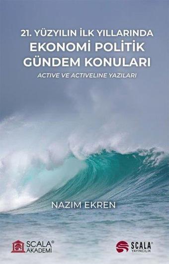 21.Yüzyılın İlk Yıllarında Ekonomi Politik Gündem Konuları - Active ve Activeline Yazıları - Nazım Ekren - Scala Yayıncılık