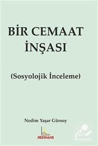 Bir Cemaat İnşası - Sosyolojik İnceleme - Nedim Yaşar Gürsoy - Rezonans Yayıncılık