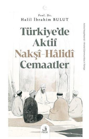 Turkiye'de Aktif Nakşi-Halidi Cemaatler - Fecr Yayınları