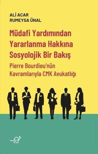 Müdafi Yardımından Yararlanma Hakkına Sosyolojik Bir Bakış - Pierre Bourdieu'nün Kavramlarıyla CMK A - Ali Acar - Zoe Kitap