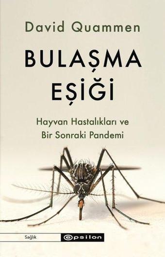 Bulaşma Eşiği - Hayvan Hastalıkları ve Bir Sonraki Pandemi - David Quammen - Epsilon Yayınevi