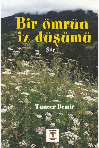 Bir Ömrün Iz Düşümü -şiir- Tuncer Demir - Taş Medrese Yayınları