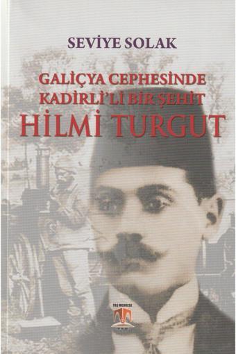 Galiçya Cephesinde Kadirlili Bir Şehit Hilmi Turgut - Taş Medrese Yayınları