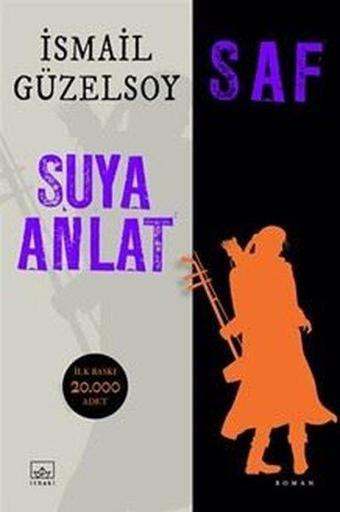 Saf - Suya Anlat - İsmail Güzelsoy - İthaki Yayınları