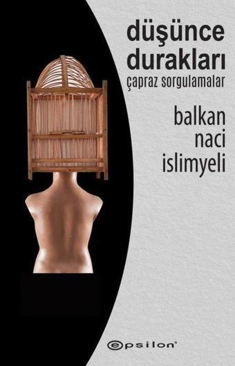 Düşünce Durakları - Çapraz Sorgulamalar - Balkan Naci İslimyeli - Epsilon Yayınevi