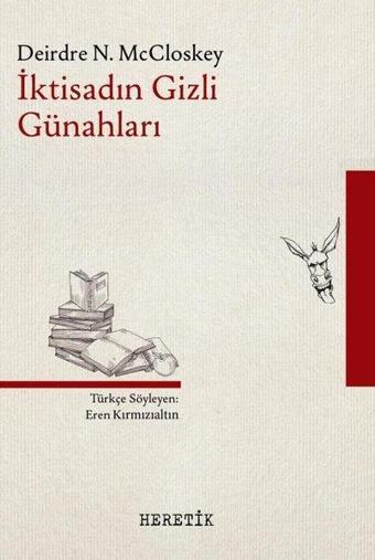 İktisadın Gizli Günahları - Deirdre N. McCloskey - Heretik Yayıncılık