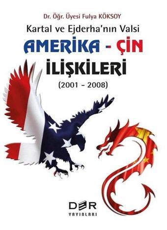 Amerika-Çin İlişkileri: Kartal ve Ejderha'nın Valsi - Fulya Köksoy - Der Yayınları