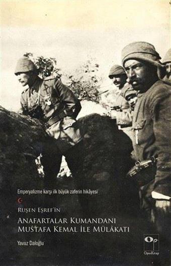 Ruşen Eşref'in Anafartalar Kumandan Mustafa Kemal ile Mülakatı - Yavuz Daloğlu - Opus Kitap