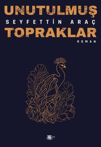 Unutulmuş Topraklar - Seyfettin Araç - SRC Kitap