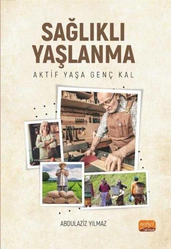 Sağlıklı Yaşlanma - Aktif Yaşa Genç Kal - Abdulaziz Yılmaz - Nobel Bilimsel Eserler