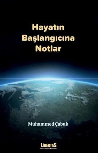 Hayatın Başlangıcına Notlar - Muhammed Çabuk - Libertas Yayınları