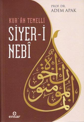 Siyer-i Nebi: Kur'an Temelli - Adem Apak - Ensar Neşriyat