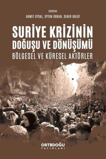 Suriye Krizinin Doğuşu ve Dönüşümü Bölgesel ve Küresel Aktörler - Kolektif  - Ortadoğu Yayınları