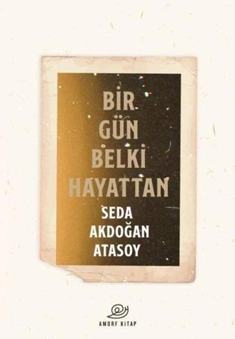 Bir Gün Belki Hayattan - Seda Akdoğan Atasoy - Amorf Kitap