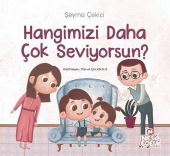 Hangimizi Daha Çok Seviyorsun? - Şeyma Çekici - Nesil Çocuk Yayınları