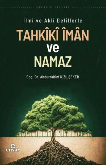 Tahkiki İman ve Namaz - İlmi ve Akli Delillerle - Abdurrahim Kızılşeker - Ensar Neşriyat