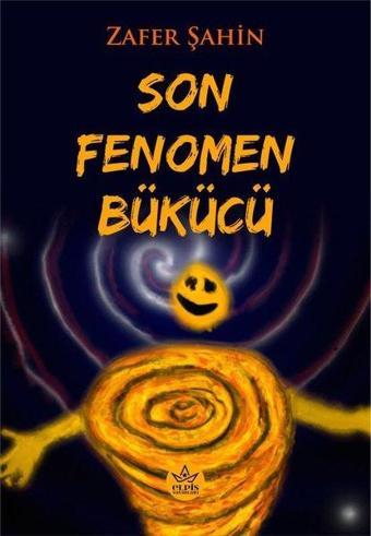 Son Fenomen Bükücü - Zafer Şahin - Elpis Yayınları