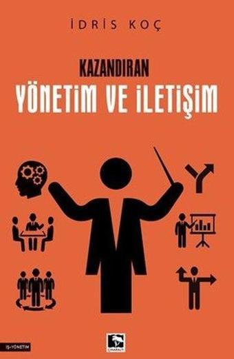 Kazandıran Yönetim ve İletişim - İdris Koç - Çınaraltı Yayınları